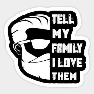 Tell My Family I Love Them Sticker